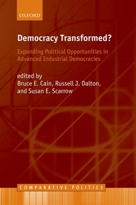 Democracy Transformed? : Expanding Political Opportunities in Advanced Industrial Democracies