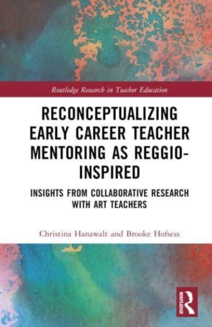 Reconceptualizing Early Career Teacher Mentoring as Reggio-Inspired : Insights from Collaborative Research with Art Teachers