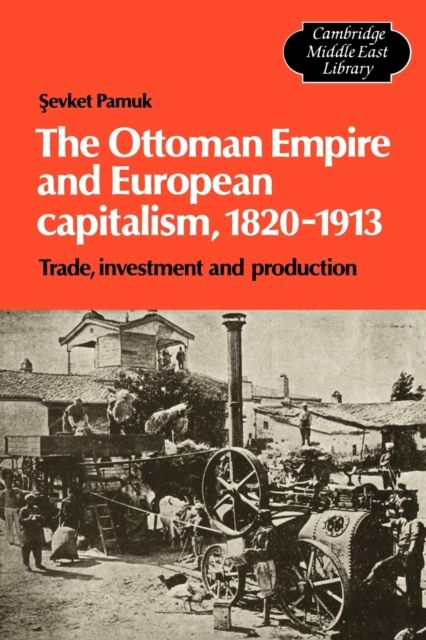 The Ottoman Empire and European Capitalism, 1820–1913 : Trade, Investment and Production