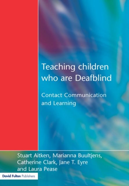 Teaching Children Who are Deafblind : Contact Communication and Learning