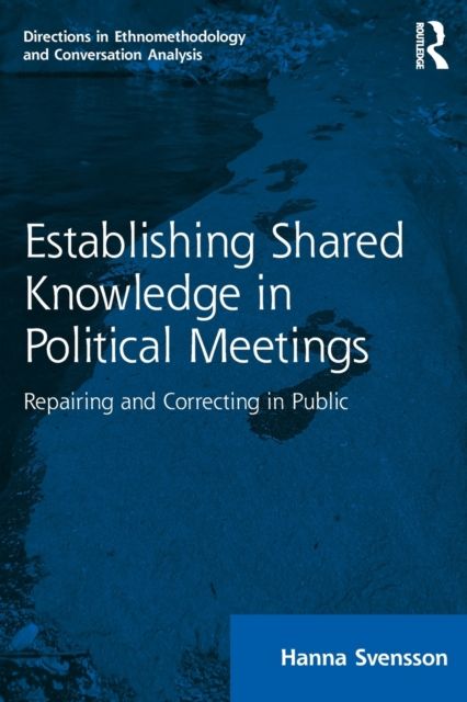 Establishing Shared Knowledge in Political Meetings : Repairing and Correcting in Public