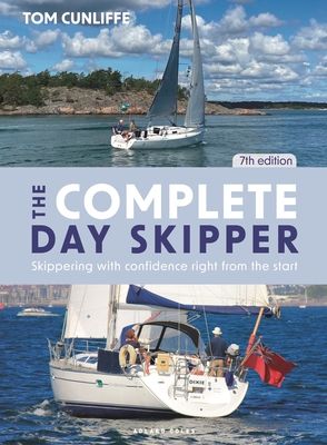 The Complete Day Skipper 7th edition : Skippering with Confidence Right from the Start