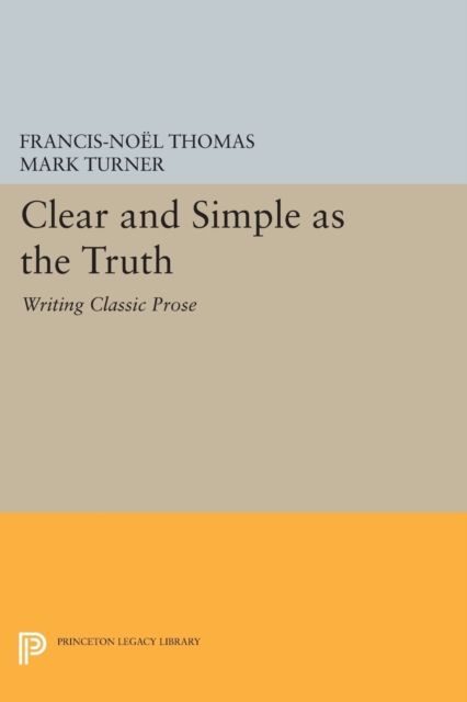 Clear and Simple as the Truth : Writing Classic Prose