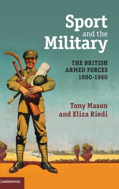 Sport and the Military : The British Armed Forces 1880–1960