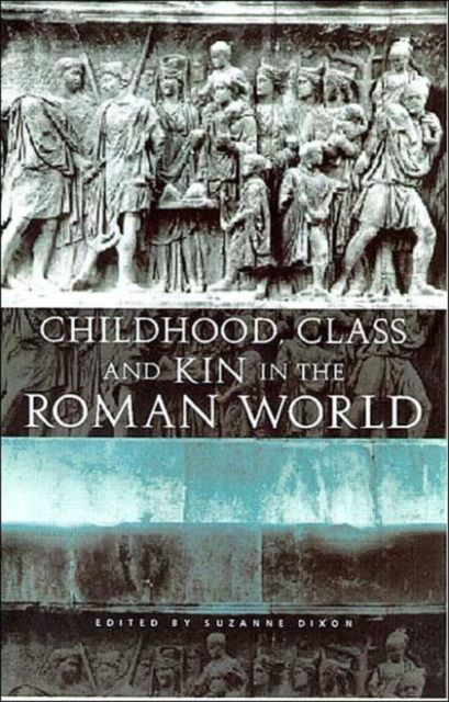 Childhood, Class and Kin in the Roman World