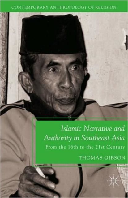 Islamic Narrative and Authority in Southeast Asia : From the 16th to the 21st Century