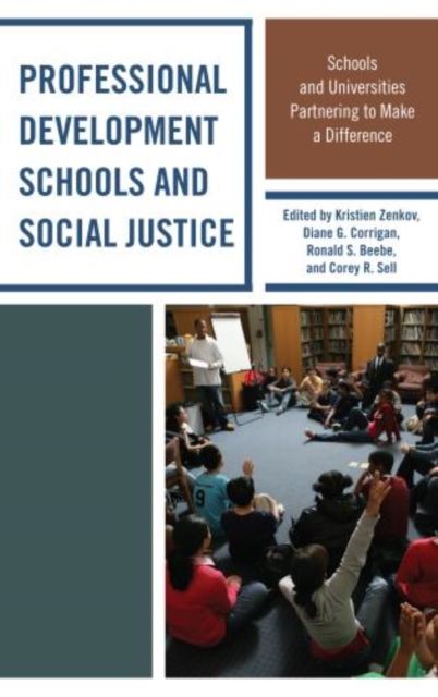 Professional Development Schools and Social Justice : Schools and Universities Partnering to Make a Difference