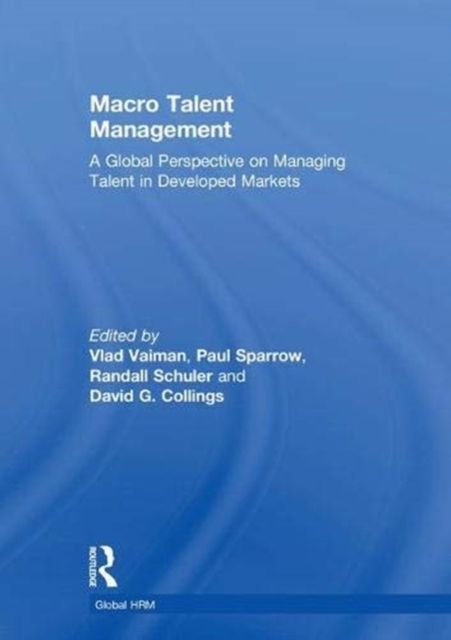 Macro Talent Management : A Global Perspective on Managing Talent in Developed Markets