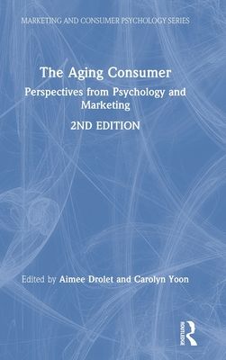 The Aging Consumer : Perspectives from Psychology and Marketing