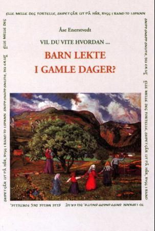 Vil du vite hvordan- barn lekte i gamle dager?