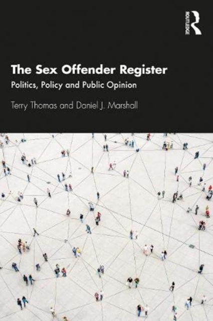 The Sex Offender Register : Politics, Policy and Public Opinion