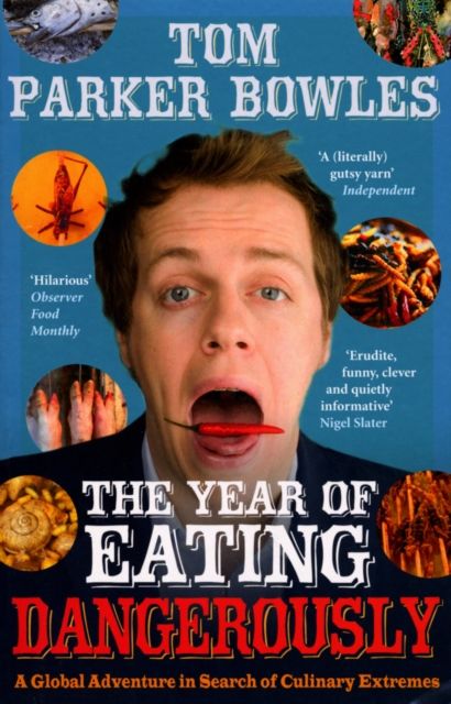 The Year Of Eating Dangerously : A Global Adventure in Search of Culinary Extremes