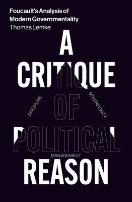 Foucault's Analysis of Modern Governmentality : A Critique of Political Reason