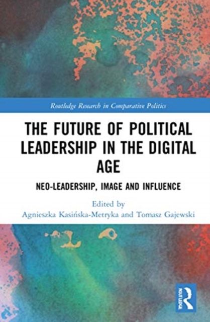 The Future of Political Leadership in the Digital Age : Neo-Leadership, Image and Influence