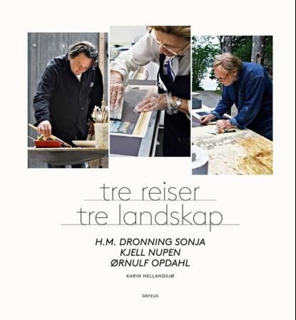 Tre reiser - tre landskap : H.M. Dronning Sonja, Kjell Nupen, Ørnulf Opland
