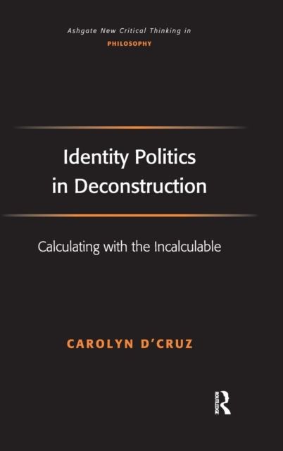 Identity Politics in Deconstruction : Calculating with the Incalculable