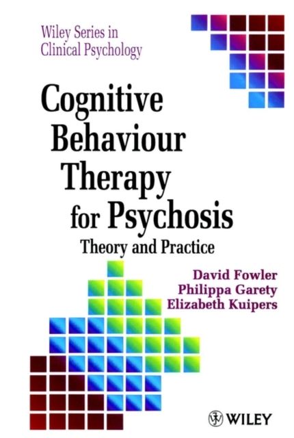 Cognitive Behaviour Therapy for Psychosis : Theory and Practice