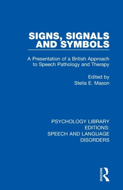 Signs, Signals and Symbols : A Presentation of a British Approach to Speech Pathology and Therapy