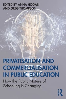 Privatisation and Commercialisation in Public Education : How the Public Nature of Schooling is Changing