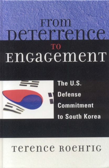 From Deterrence to Engagement : The U.S. Defense Commitment to South Korea