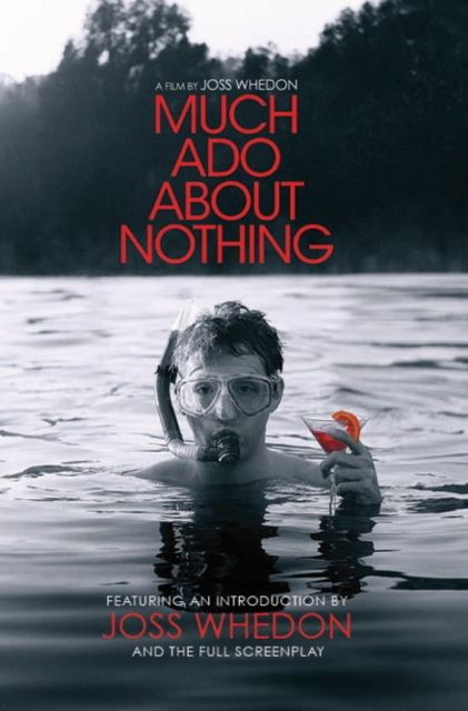 Much Ado About Nothing : A Film By Joss Whedon