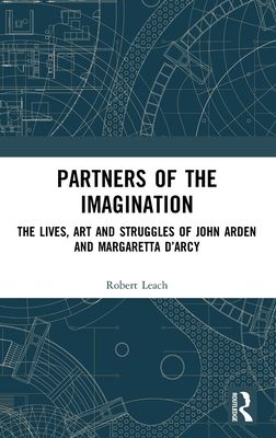 Partners of the Imagination : The Lives, Art and Struggles of John Arden and Margaretta D’Arcy
