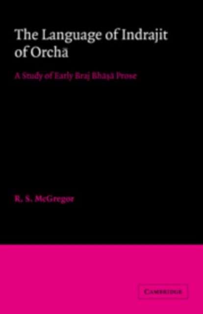 The Language of Indrajit of Orcha : A Study of Early Braj Bhasa Prose