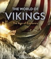 The world of vikings : discover the age of fearless warriors and epic legends