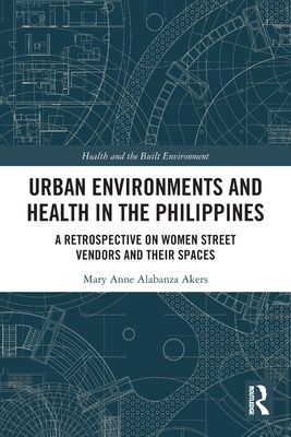 Urban Environments and Health in the Philippines : A Retrospective on Women Street Vendors and their Spaces