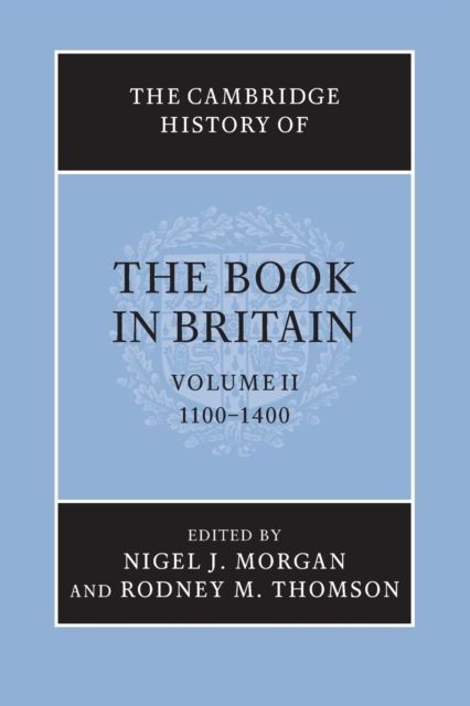 The Cambridge History of the Book in Britain: Volume 2, 1100–1400