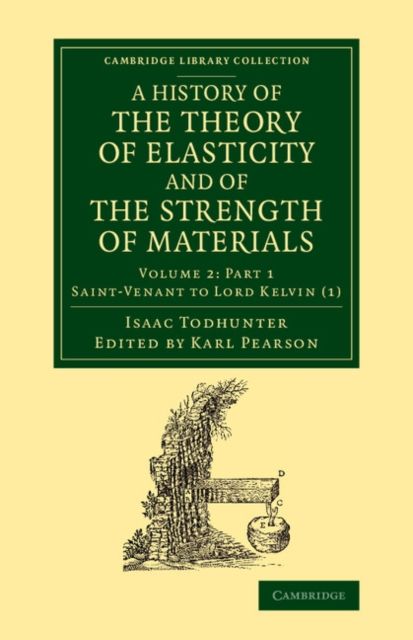 A History of the Theory of Elasticity and of the Strength of Materials : From Galilei to the Present Time