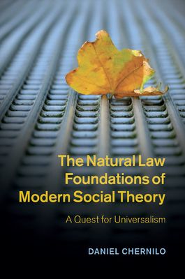 The Natural Law Foundations of Modern Social Theory : A Quest for Universalism