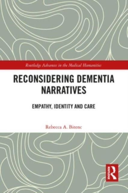 Reconsidering Dementia Narratives : Empathy, Identity and Care