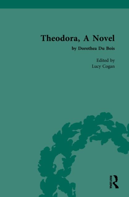 Theodora, A Novel : by Dorothea Du Bois