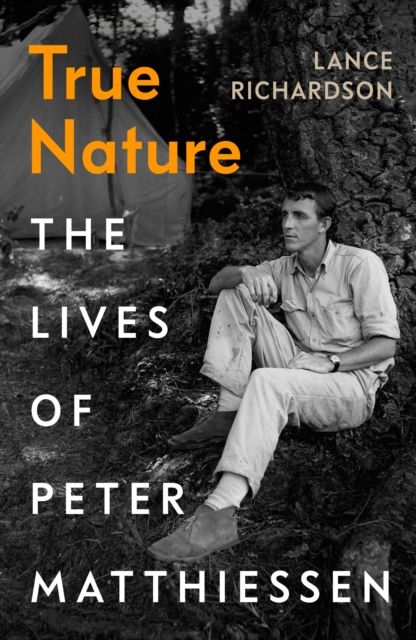 True Nature : The Lives of Peter Matthiessen