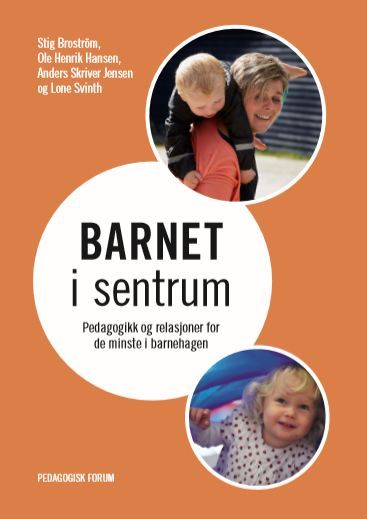 Barnet i sentrum : pedagogikk og relasjoner for de minste i barnehagen