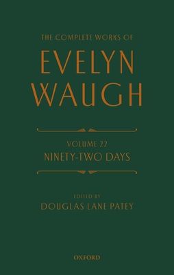 The Complete Works of Evelyn Waugh: Ninety-Two Days : Volume 22