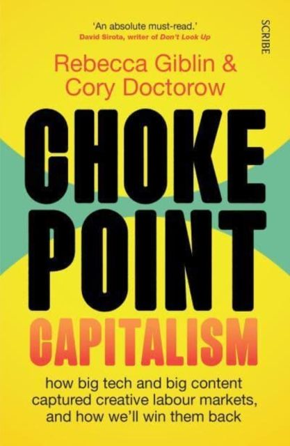 Chokepoint Capitalism : how big tech and big content captured creative labour markets, and how we’ll win them back