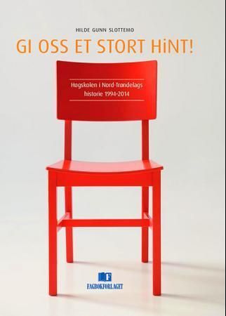 Gi oss et stort HiNT! : Høgskolen i Nord-Trøndelags historie 1994-2014