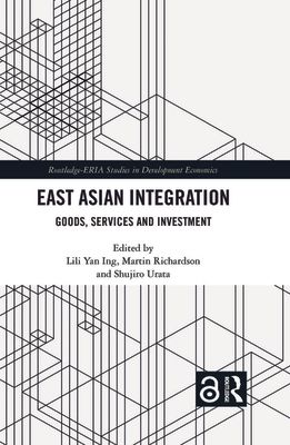 East Asian Integration : Goods, Services and Investment
