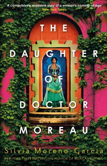 The Daughter of Doctor Moreau : A Lush, Dazzling Novel Of Intrigue, Betrayal And Monstrosity from the Visionary Author of MEXICAN GOTHIC