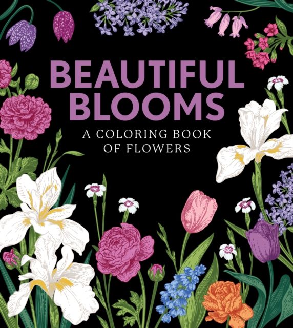 Beautiful Blooms : A Coloring Book of Flowers