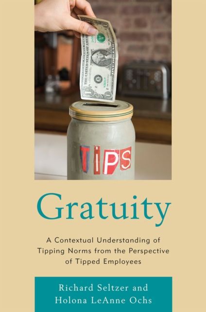 Gratuity : A Contextual Understanding of Tipping Norms from the Perspective of Tipped Employees
