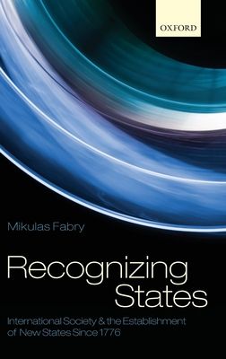Recognizing States : International Society and the Establishment of New States Since 1776