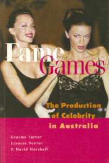 Fame Games : The Production of Celebrity in Australia