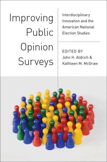 Improving Public Opinion Surveys : Interdisciplinary Innovation and the American National Election Studies