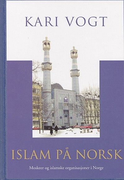 Islam på norsk : moskeer og islamske organisasjoner i Norge