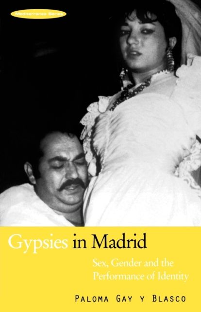 Gypsies in Madrid : Sex, Gender and the Performance of Identity