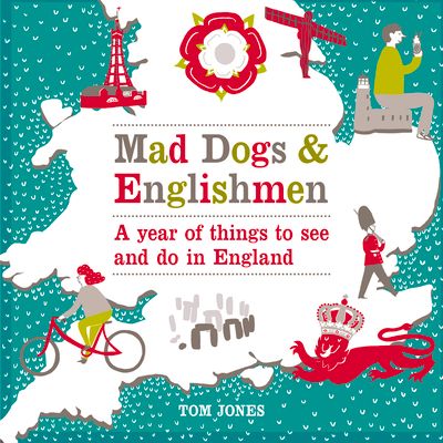 Mad Dogs and Englishmen : A Year of Things to See and Do in England