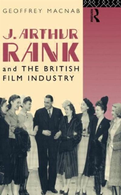J. Arthur Rank and the British Film Industry